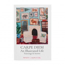 Carpe Diem: An Illustrated Life – Mindy Carpenter